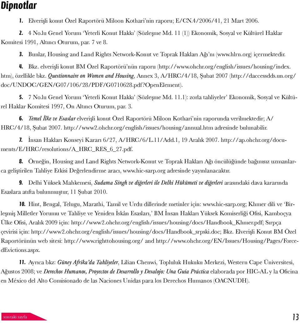 elverişli konut BM Özel Raportörü nün raporu (http://www.ohchr.org/english/issues/housing/index. htm), özellikle bkz.