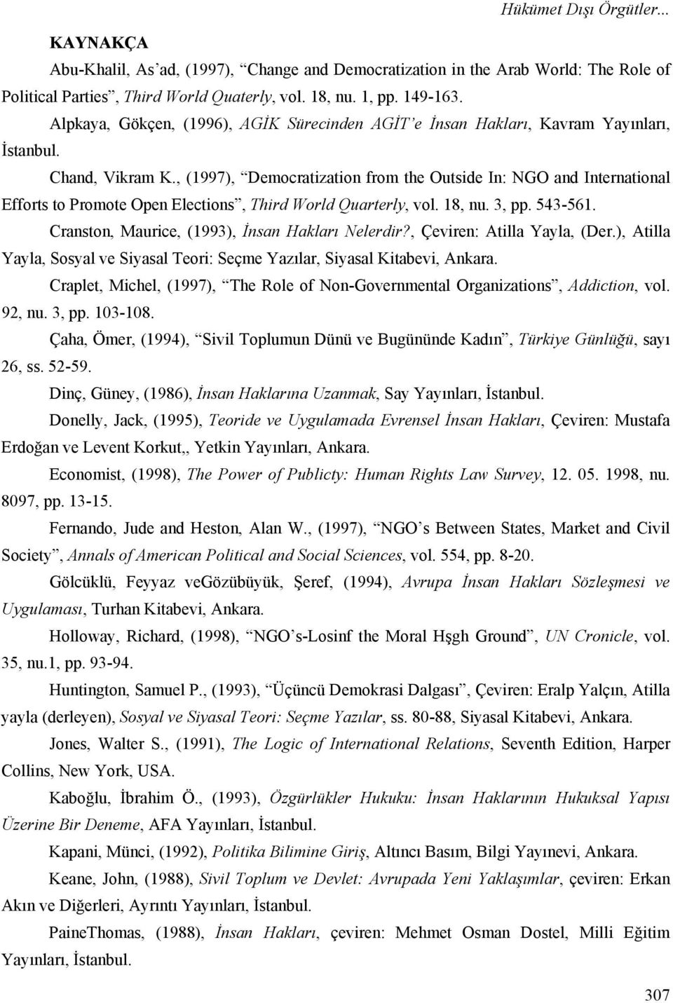 , (1997), Democratization from the Outside In: NGO and International Efforts to Promote Open Elections, Third World Quarterly, vol. 18, nu. 3, pp. 543-561.