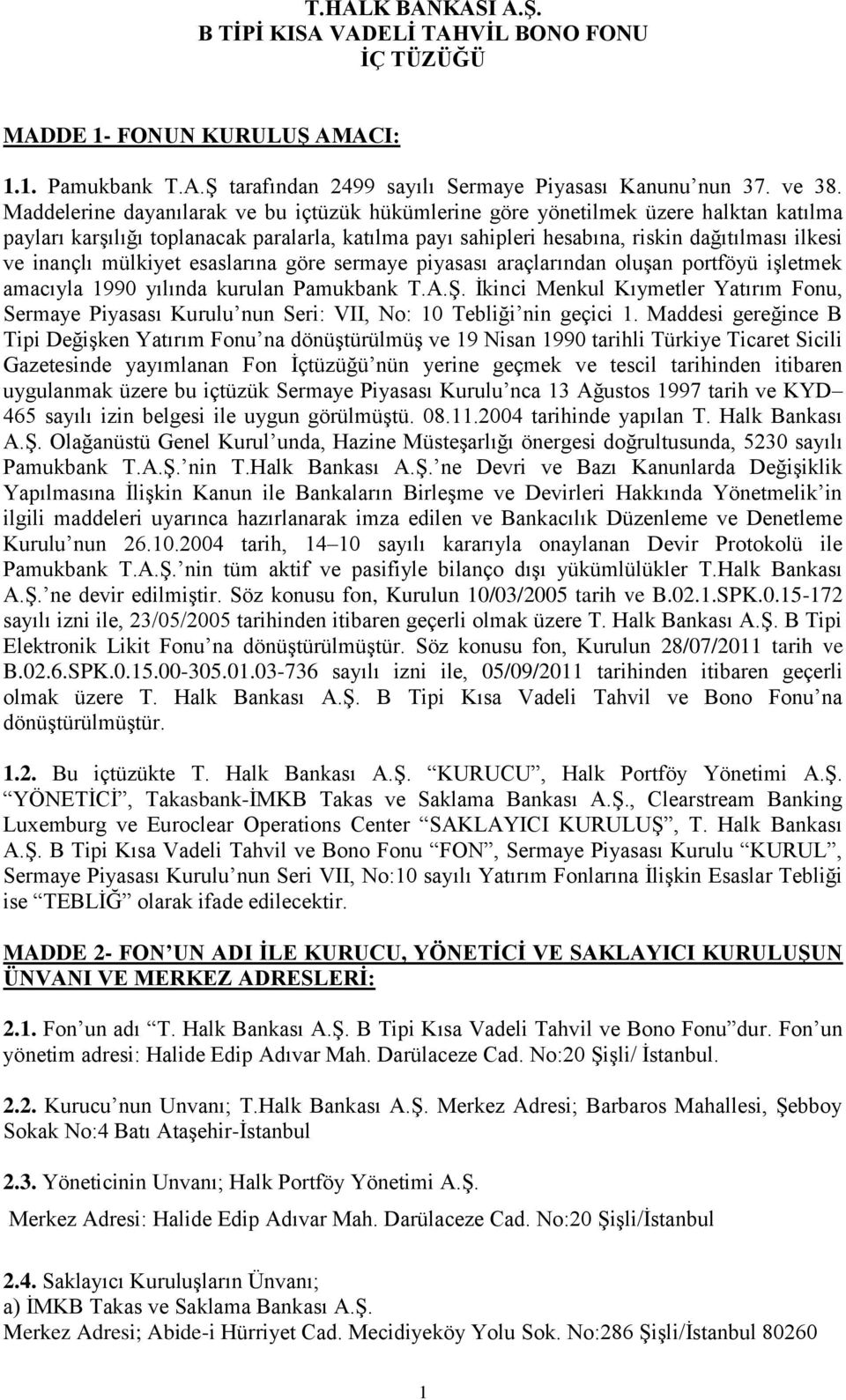 mülkiyet esaslarına göre sermaye piyasası araçlarından oluşan portföyü işletmek amacıyla 1990 yılında kurulan Pamukbank T.A.Ş.