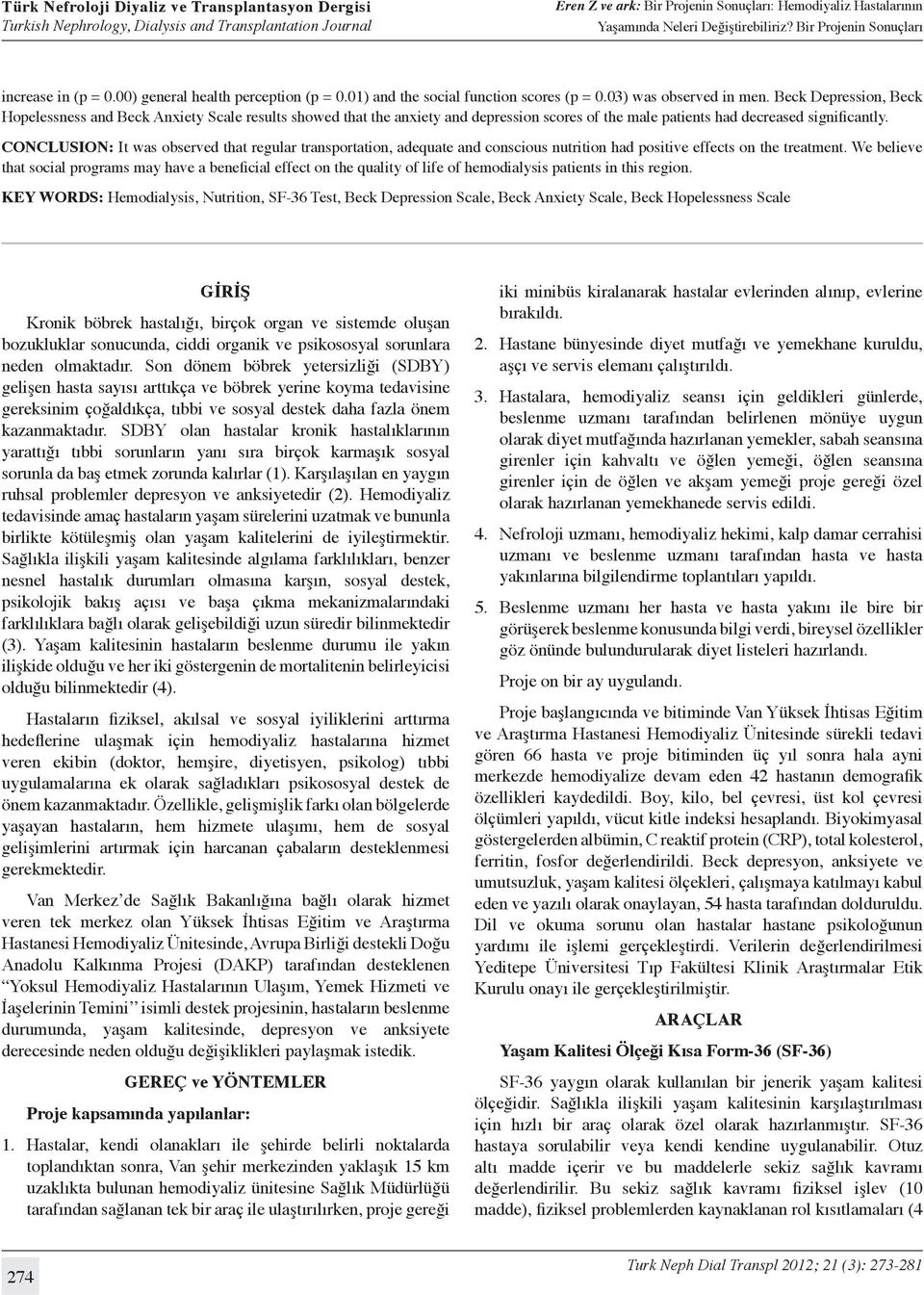 CONCLUSION: It was observed that regular transportation, adequate and conscious nutrition had positive effects on the treatment.