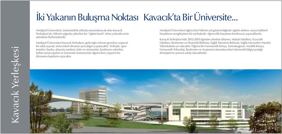 Medipol Üniversitesi Kavacık Yerleşkesi, geleceğin mimarı gençlere yepyeni bir ufuk açacak; üniversiteli olmanın ayrıcalığını yaşatacaktır.