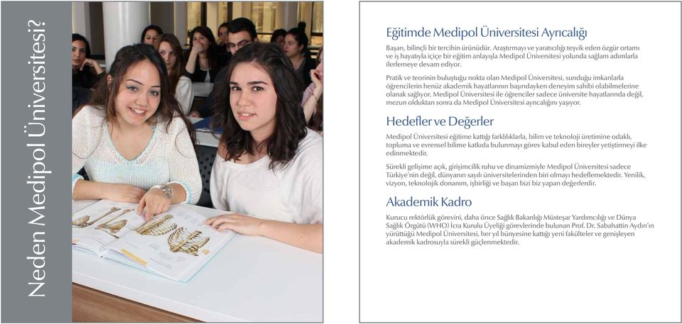 Pratik ve teorinin buluştuğu nokta olan Medipol Üniversitesi, sunduğu imkanlarla öğrencilerin henüz akademik hayatlarının başındayken deneyim sahibi olabilmelerine olanak sağlıyor.