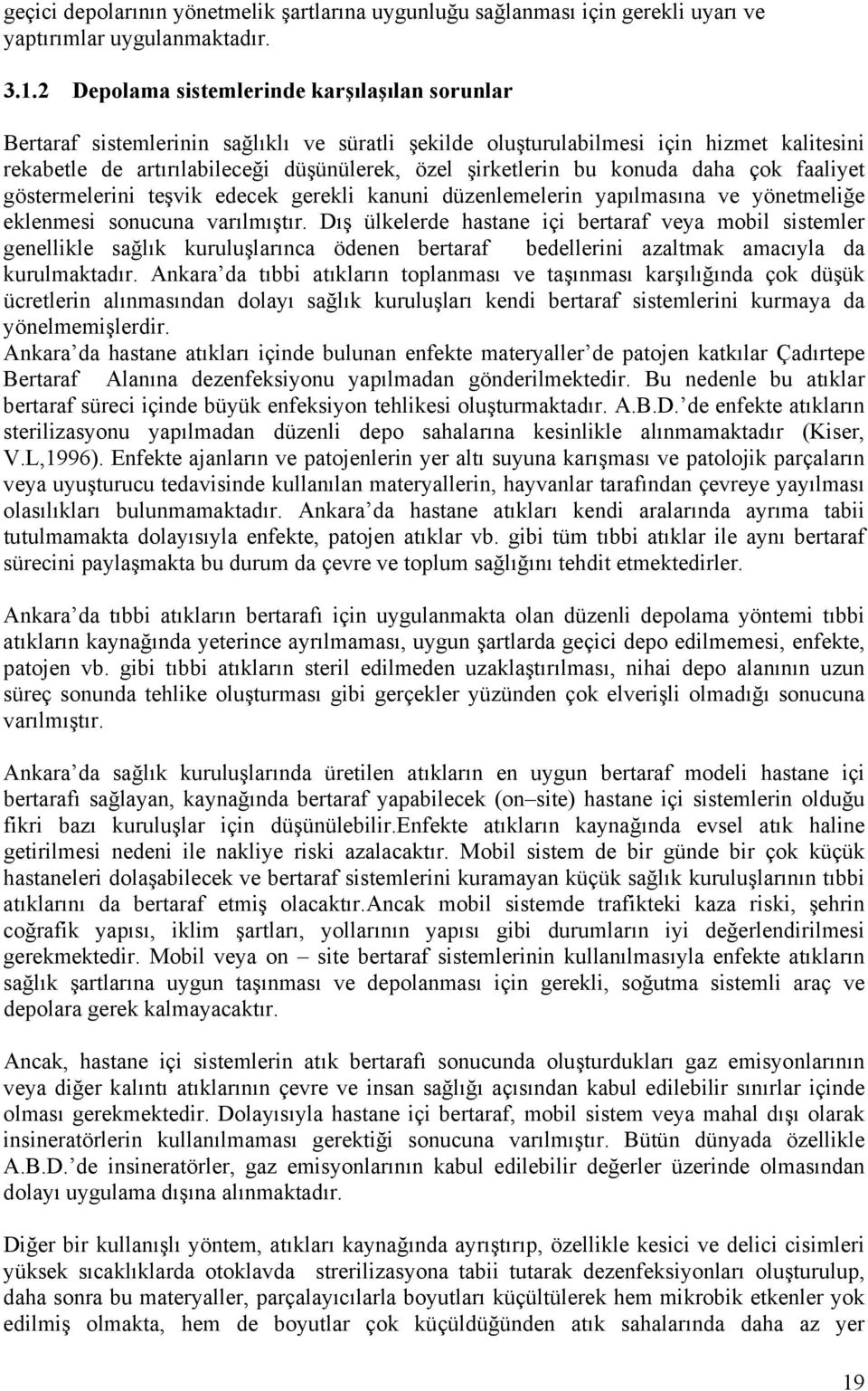 bu konuda daha çok faaliyet göstermelerini teşvik edecek gerekli kanuni düzenlemelerin yapılmasına ve yönetmeliğe eklenmesi sonucuna varılmıştır.