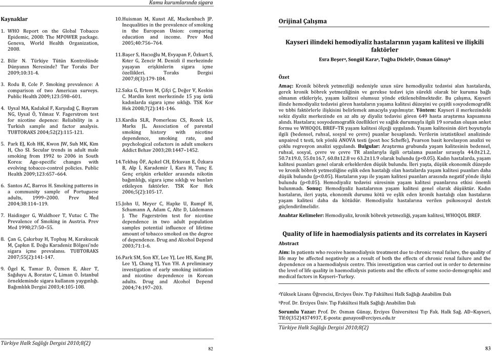 Uysal MA, Kadakal F, Karşıdağ Ç, Bayram NG, Uysal Ö, Yılmaz V. Fagerstrom test for nicotine depence: Reliability in a Turkish sample and factor analysis. TUBTORAKS 2004;52(2):115-121. 5.