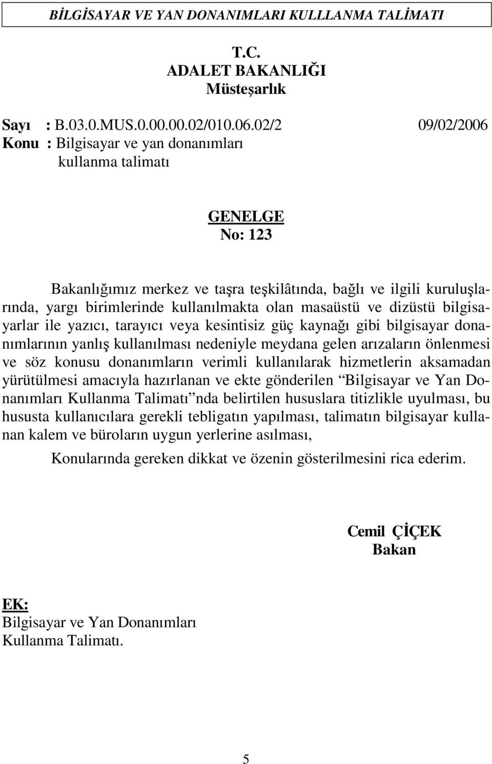 masaüstü ve dizüstü bilgisayarlar ile yazıcı, tarayıcı veya kesintisiz güç kaynağı gibi bilgisayar donanımlarının yanlış kullanılması nedeniyle meydana gelen arızaların önlenmesi ve söz konusu