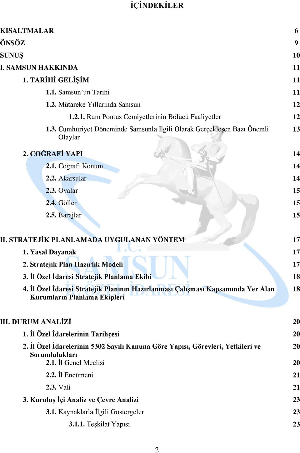 STRATEJİK PLANLAMADA UYGULANAN YÖNTEM 17 1. Yasal Dayanak 17 2. Stratejik Plan Hazırlık Modeli 17 3. İl Özel İdaresi Stratejik Planlama Ekibi 18 4.