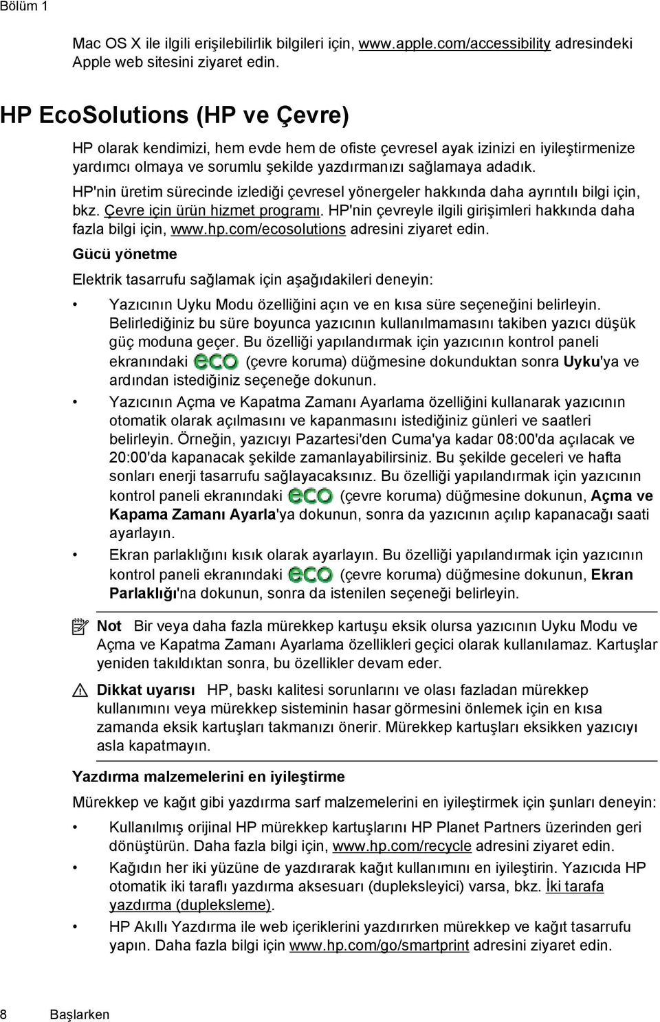 HP'nin üretim sürecinde izlediği çevresel yönergeler hakkında daha ayrıntılı bilgi için, bkz. Çevre için ürün hizmet programı. HP'nin çevreyle ilgili girişimleri hakkında daha fazla bilgi için, www.