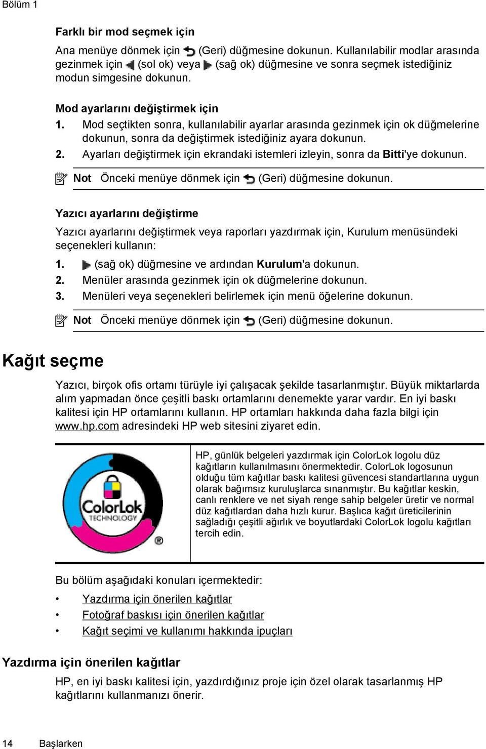 Mod seçtikten sonra, kullanılabilir ayarlar arasında gezinmek için ok düğmelerine dokunun, sonra da değiştirmek istediğiniz ayara dokunun. 2.