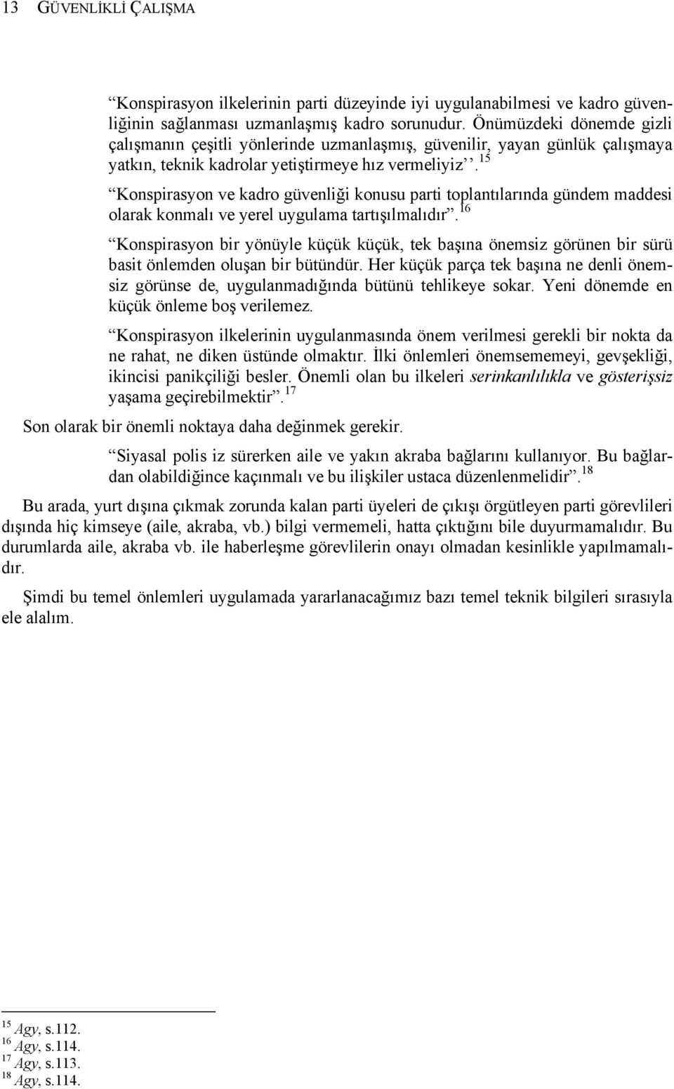 15 Konspirasyon ve kadro güvenliği konusu parti toplantılarında gündem maddesi olarak konmalı ve yerel uygulama tartışılmalıdır.