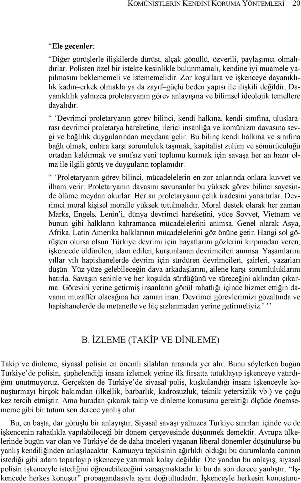 Zor koşullara ve işkenceye dayanıklılık kadın erkek olmakla ya da zayıf güçlü beden yapısı ile ilişkili değildir.