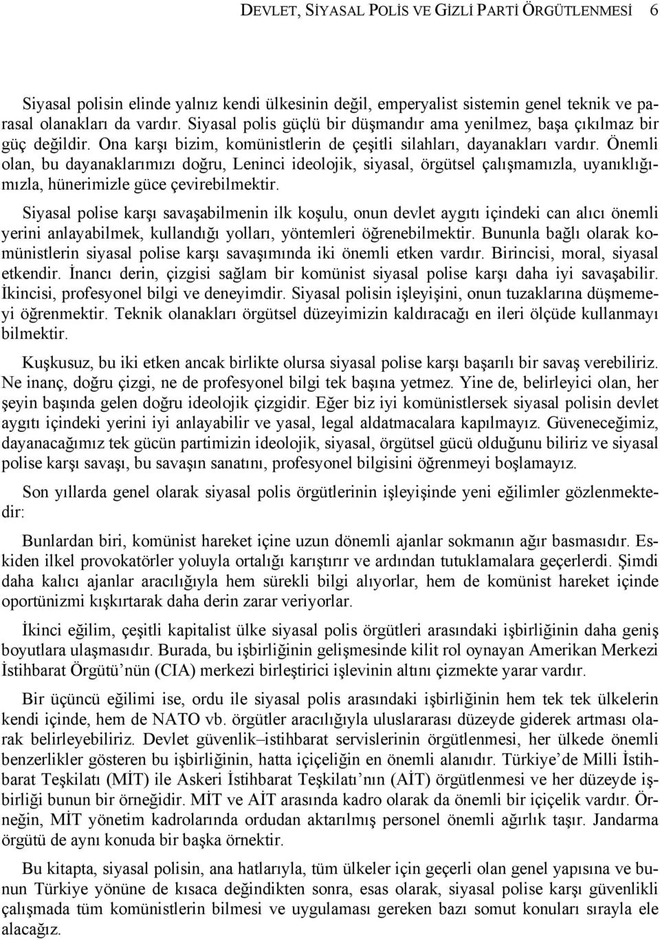 Önemli olan, bu dayanaklarımızı doğru, Leninci ideolojik, siyasal, örgütsel çalışmamızla, uyanıklığımızla, hünerimizle güce çevirebilmektir.