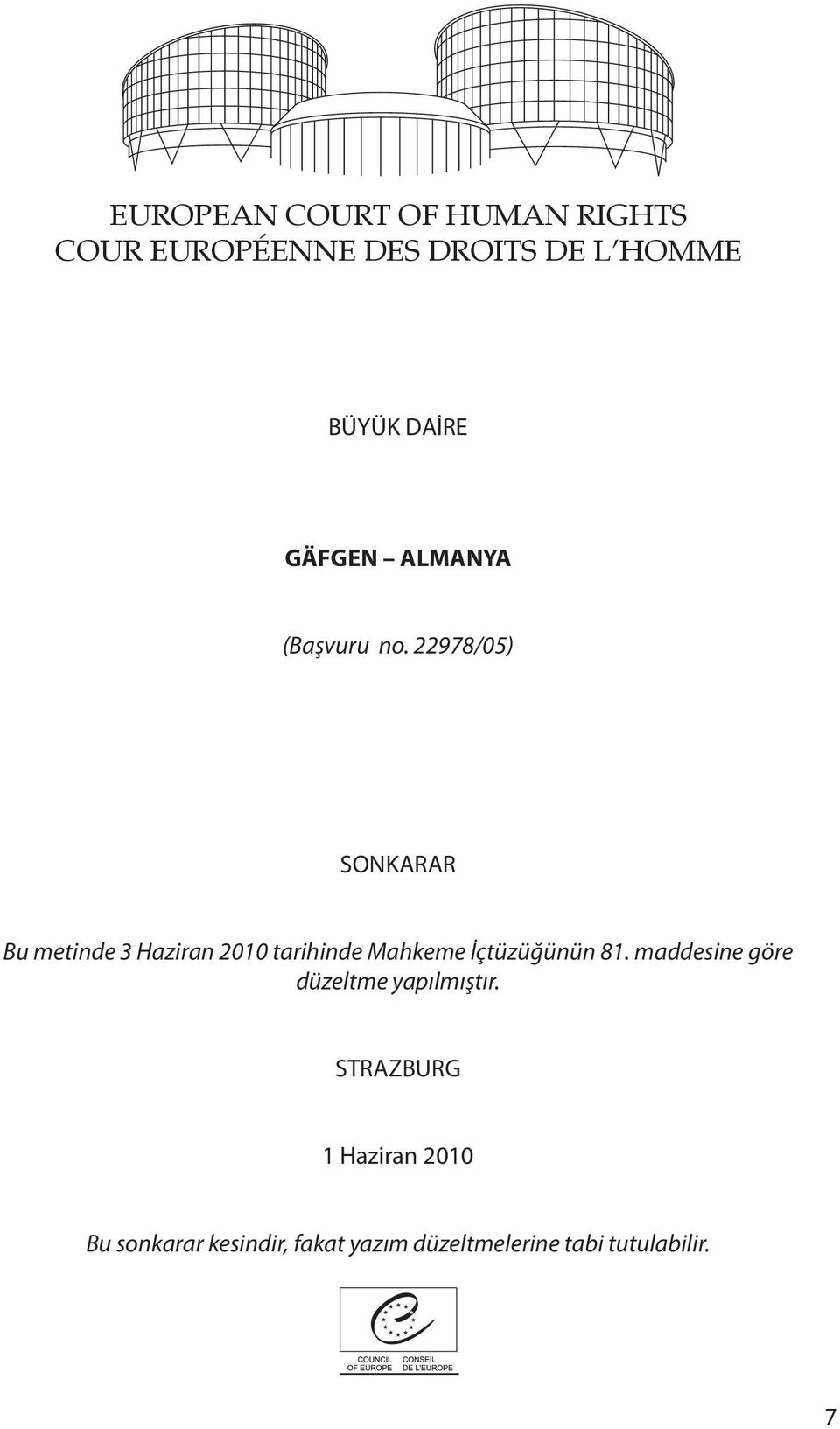 22978/05) SONKARAR Bu metinde 3 Haziran 2010 tarihinde Mahkeme İçtüzüğünün 81.