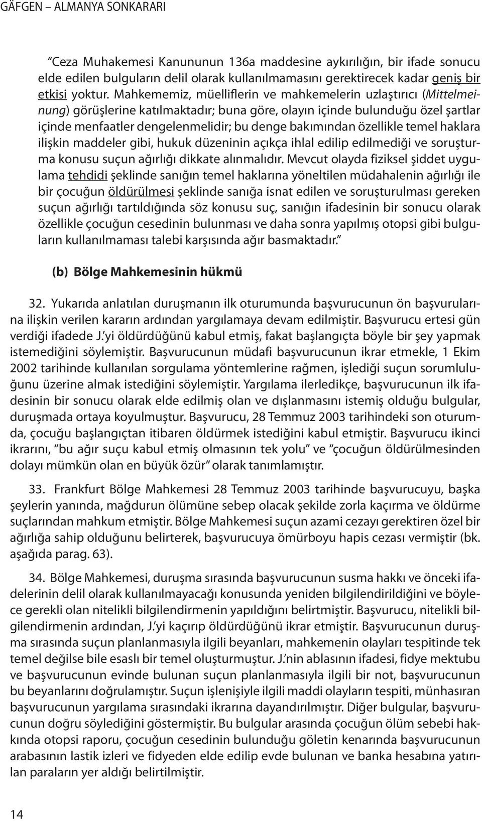 özellikle temel haklara ilişkin maddeler gibi, hukuk düzeninin açıkça ihlal edilip edilmediği ve soruşturma konusu suçun ağırlığı dikkate alınmalıdır.