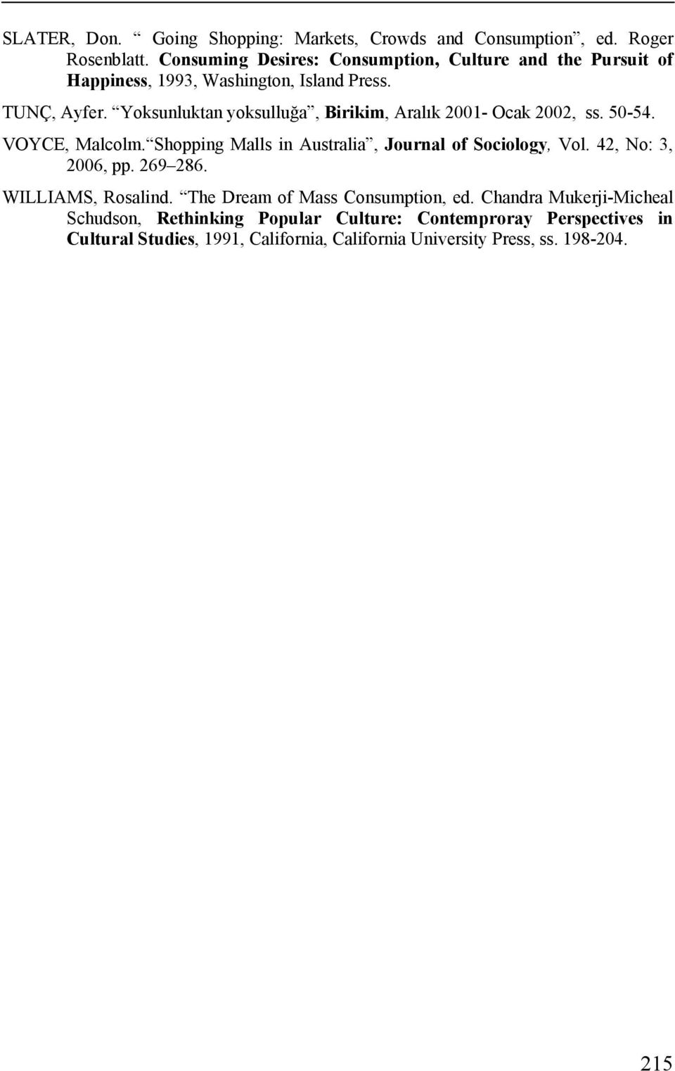 Yoksunluktan yoksulluğa, Birikim, Aralık 2001- Ocak 2002, ss. 50-54. VOYCE, Malcolm. Shopping Malls in Australia, Journal of Sociology, Vol.