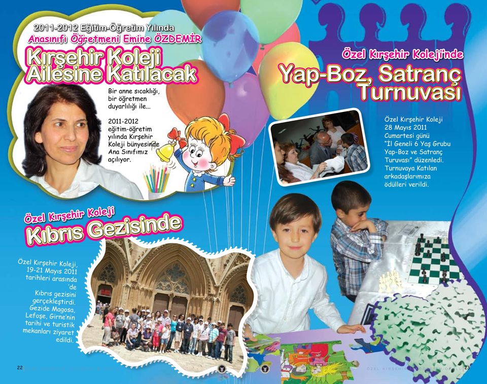 Özel Kırşehir Koleji 28 Mayıs 2011 Cumartesi günü İl Geneli 6 Yaş Grubu Yap-Boz ve Satranç Turuvası düzenledi. Turnuvaya Katılan arkadaşlarımıza ödülleri verildi.