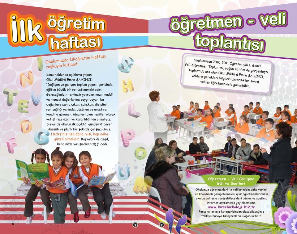 Geleceğimizin teminatı yavrularımızı, maddi ve manevi değerlerine saygı duyan, bu değerlere sahip çıkan, çalışkan, disiplinli, ruh sağlığı yerinde, düşünen ve araştıran, kendine güvenen, idealleri