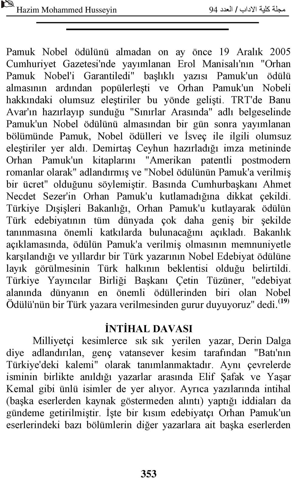 TRT'de Banu Avar'ın hazırlayıp sunduğu "Sınırlar Arasında" adlı belgeselinde Pamuk'un Nobel ödülünü almasından bir gün sonra yayımlanan bölümünde Pamuk, Nobel ödülleri ve İsveç ile ilgili olumsuz