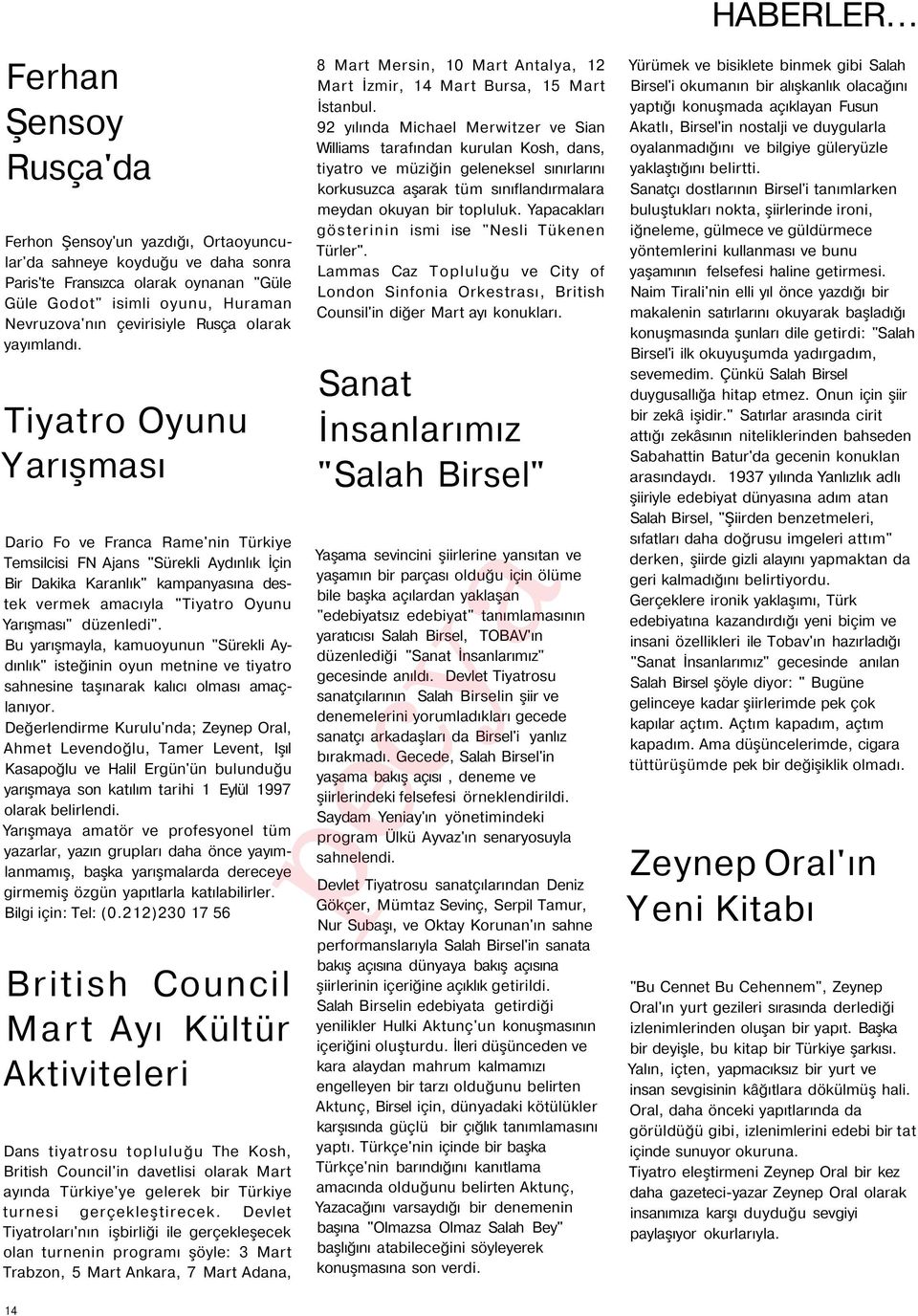 Tiyatro Oyunu Yarışması Dario Fo ve Franca Rame'nin Türkiye Temsilcisi FN Ajans "Sürekli Aydınlık İçin Bir Dakika Karanlık" kampanyasına destek vermek amacıyla "Tiyatro Oyunu Yarışması" düzenledi".