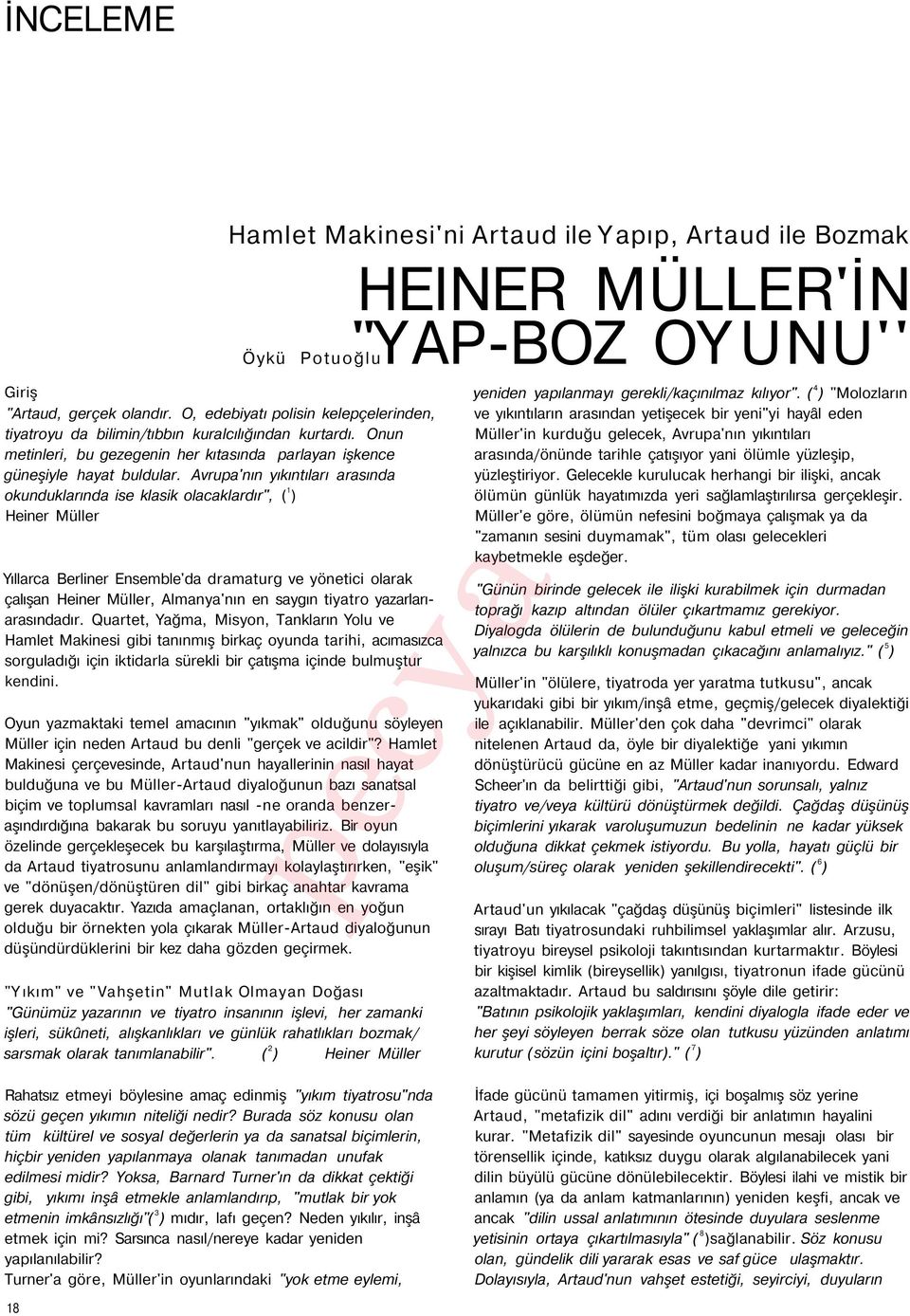 Avrupa'nın yıkıntıları arasında okunduklarında ise klasik olacaklardır", ( 1 ) Heiner Müller Yıllarca Berliner Ensemble'da dramaturg ve yönetici olarak çalışan Heiner Müller, Almanya'nın en saygın