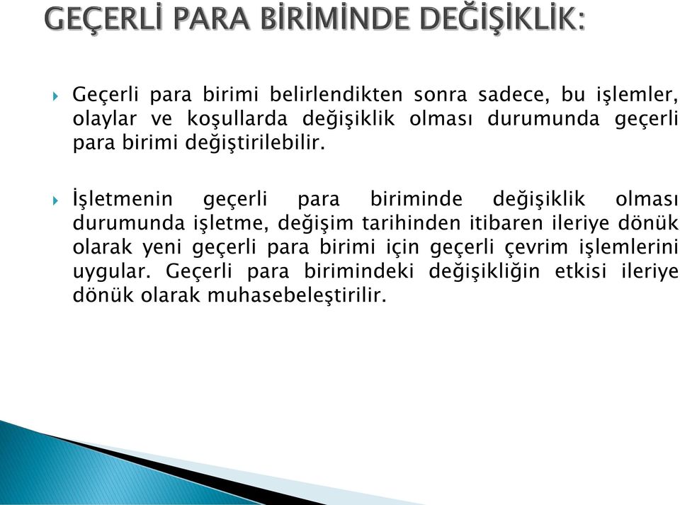 İşletmenin geçerli para biriminde değişiklik olması durumunda işletme, değişim tarihinden itibaren