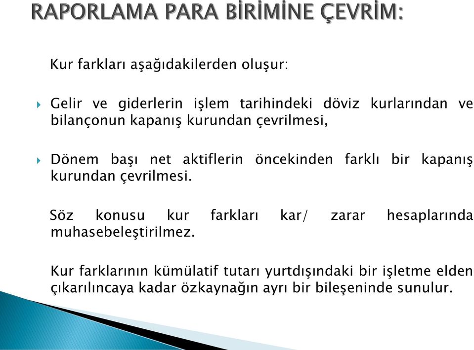 kurundan çevrilmesi. Söz konusu kur farkları kar/ zarar hesaplarında muhasebeleştirilmez.