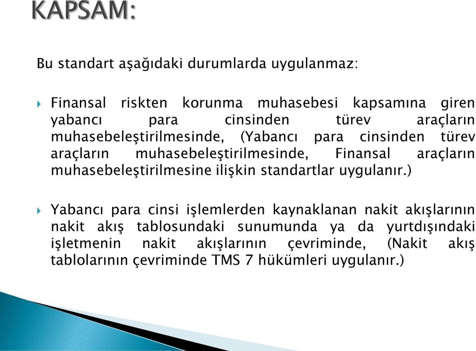 muhasebeleştirilmesine ilişkin standartlar uygulanır.