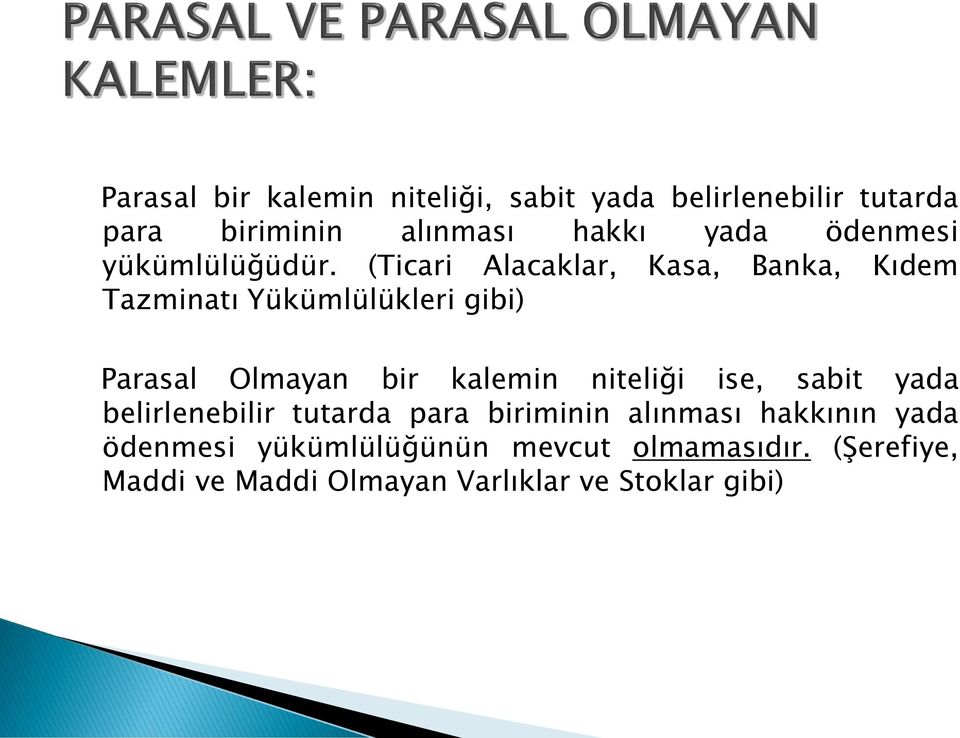 (Ticari Alacaklar, Kasa, Banka, Kıdem Tazminatı Yükümlülükleri gibi) Parasal Olmayan bir kalemin