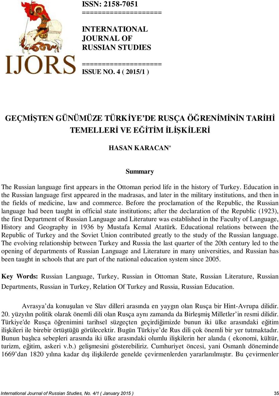 of Turkey. Education in the Russian language first appeared in the madrasas, and later in the military institutions, and then in the fields of medicine, law and commerce.