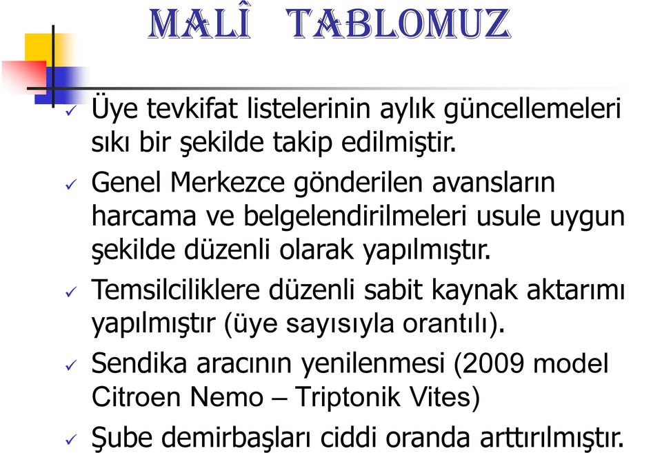 yapılmıştır. Temsilciliklere düzenli sabit kaynak aktarımı yapılmıştır (üye sayısıyla orantılı).