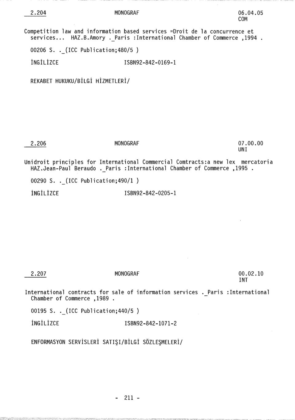 00 UNI Unidroit principles for International Commercial Comtracts:a new lex mercatoria HAZ.Jean-Paul Beraudo. Paris :International Chamber of Commerce,1995. 00290 S.