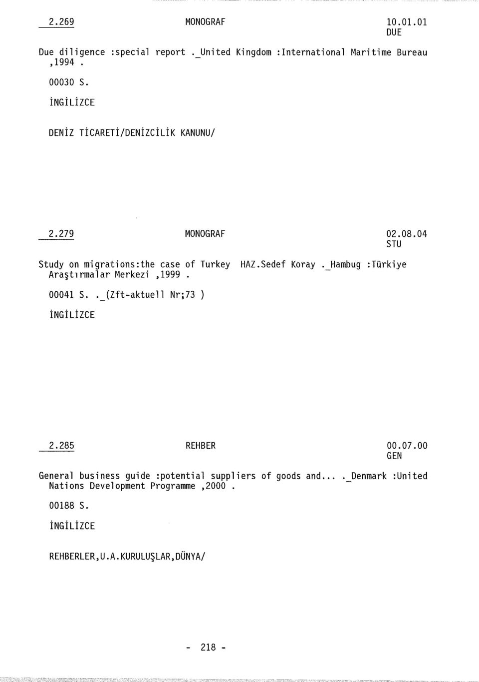 04 STU Study on migrations:the case of Turkey Araştırmalar Merkezi,1999. 00041 S.. _(Zft-aktuell Nr;73 ) HAZ.Sedef Koray.