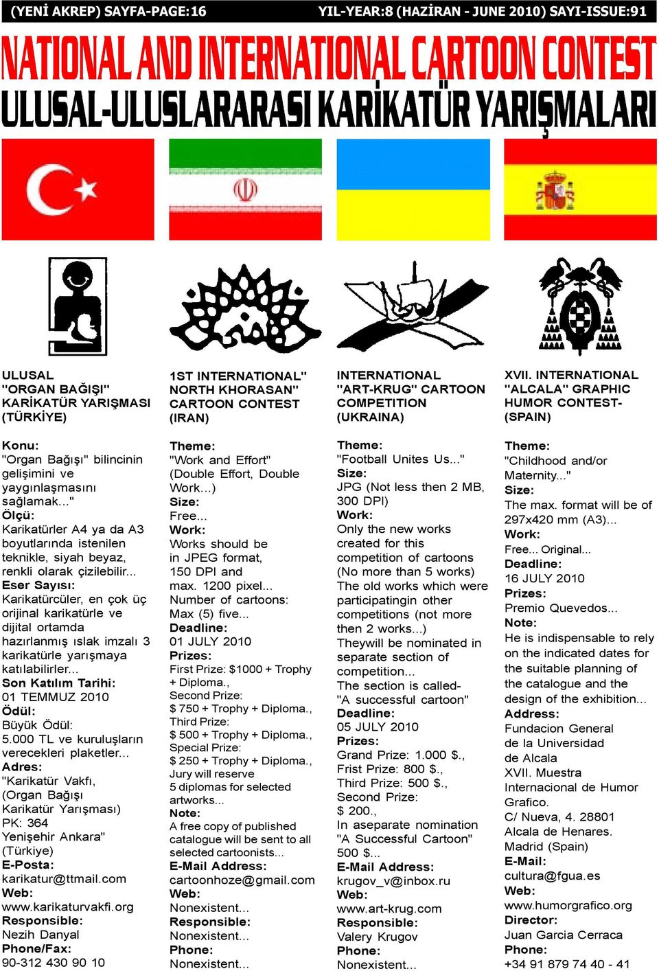 .." Ölçü: Karikatürler A4 ya da A3 boyutlarýnda istenilen teknikle, siyah beyaz, renkli olarak çizilebilir.