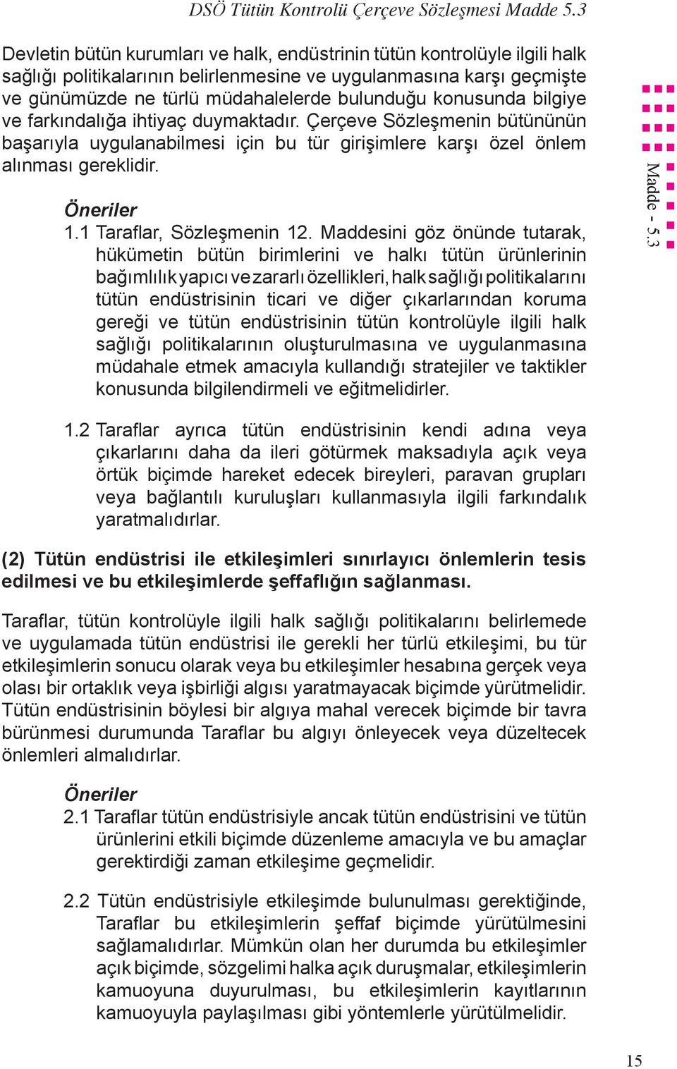 konusunda bilgiye ve farkındalığa ihtiyaç duymaktadır. Çerçeve Sözleşmenin bütününün başarıyla uygulanabilmesi için bu tür girişimlere karşı özel önlem alınması gereklidir. Öneriler 1.