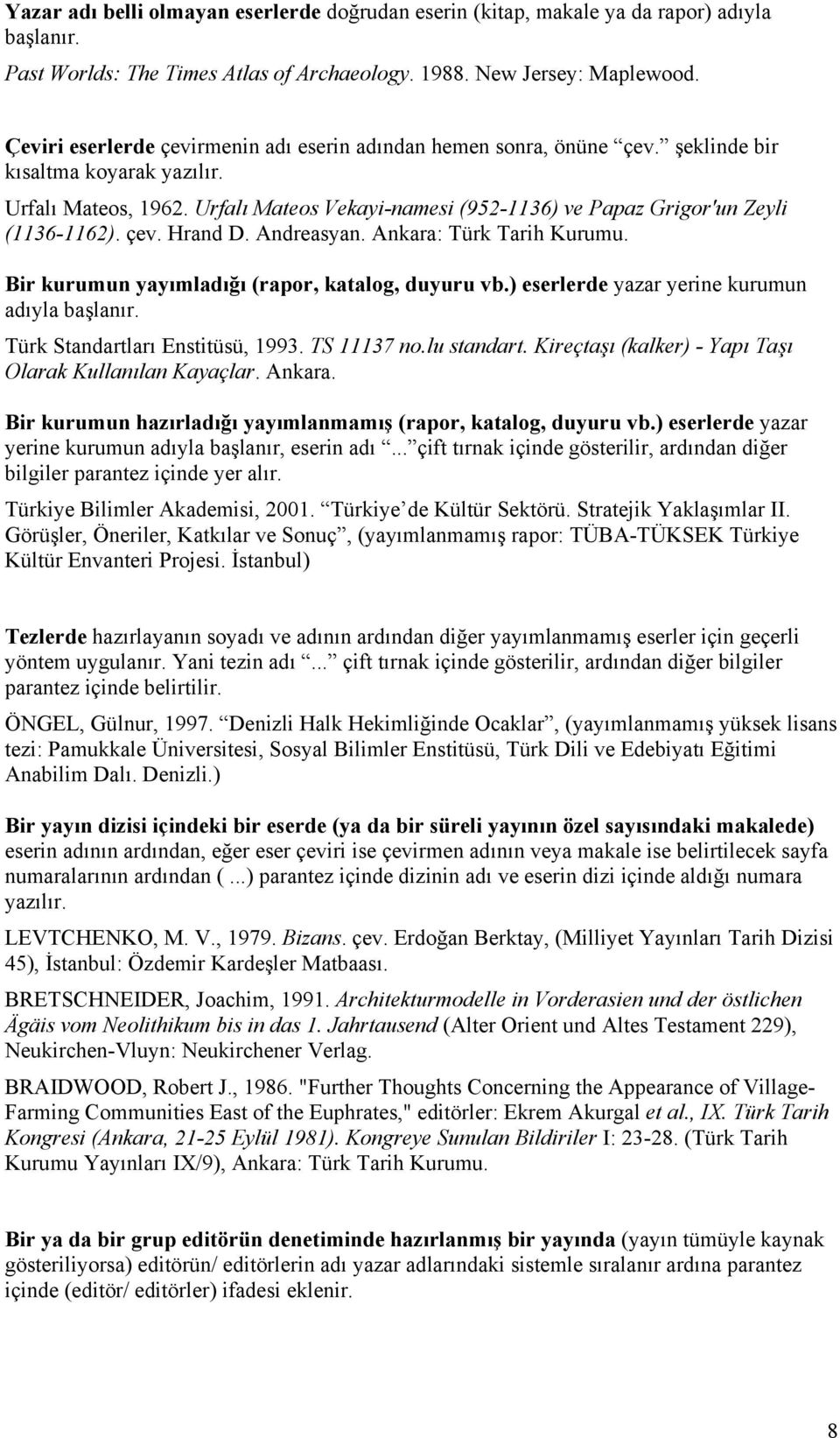 Urfalı Mateos Vekayi-namesi (952-1136) ve Papaz Grigor'un Zeyli (1136-1162). çev. Hrand D. Andreasyan. Ankara: Türk Tarih Kurumu. Bir kurumun yayımladığı (rapor, katalog, duyuru vb.