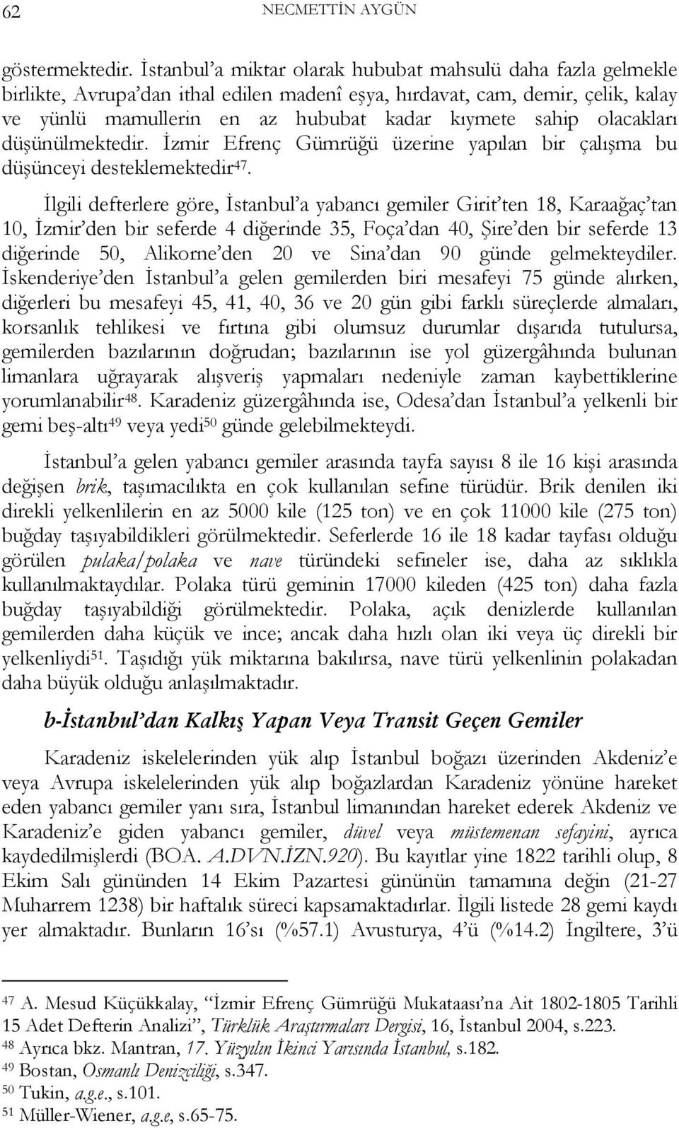 olacakları düşünülmektedir. İzmir Efrenç Gümrüğü üzerine yapılan bir çalışma bu düşünceyi desteklemektedir 47.