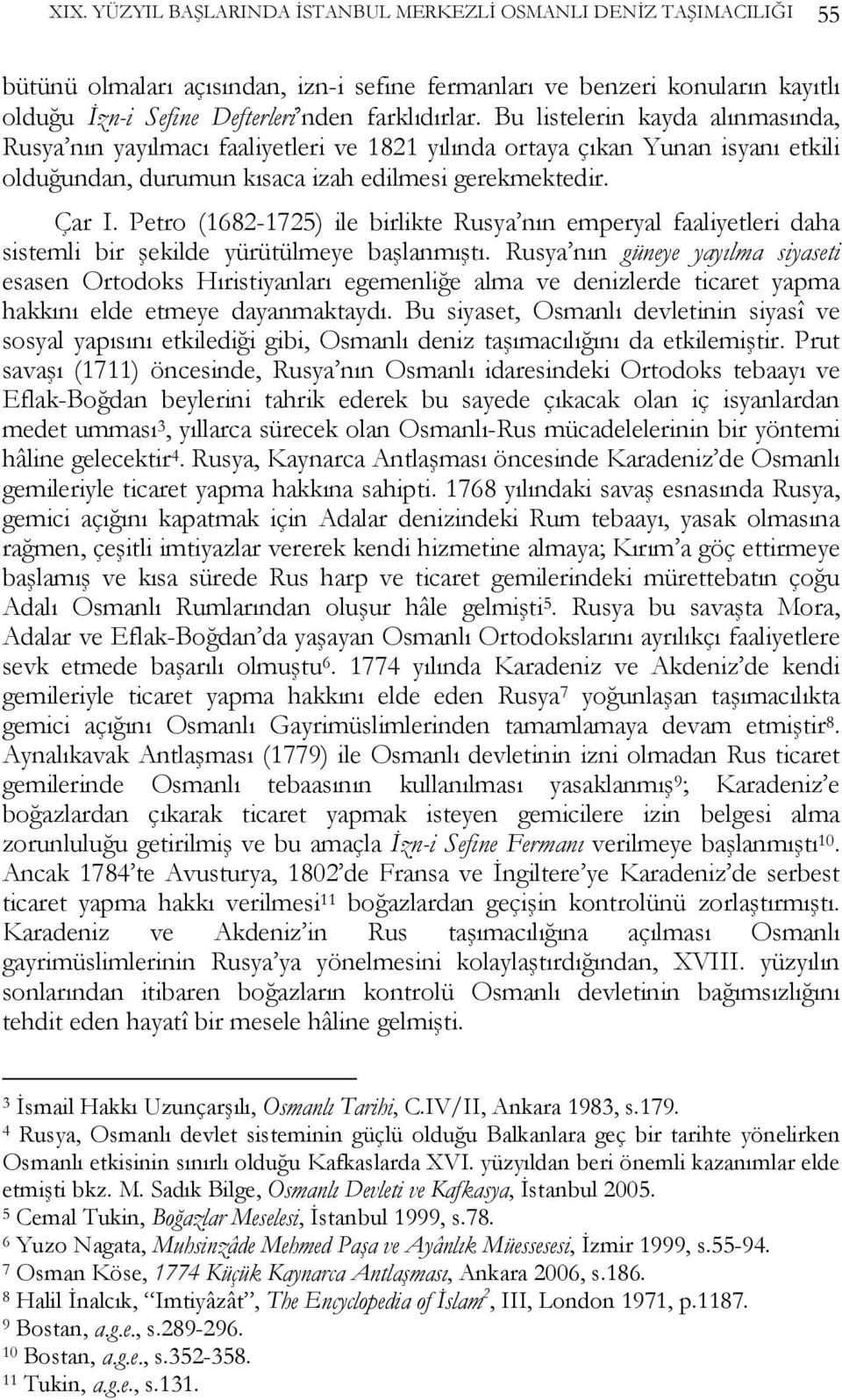 Petro (1682-1725) ile birlikte Rusya nın emperyal faaliyetleri daha sistemli bir şekilde yürütülmeye başlanmıştı.