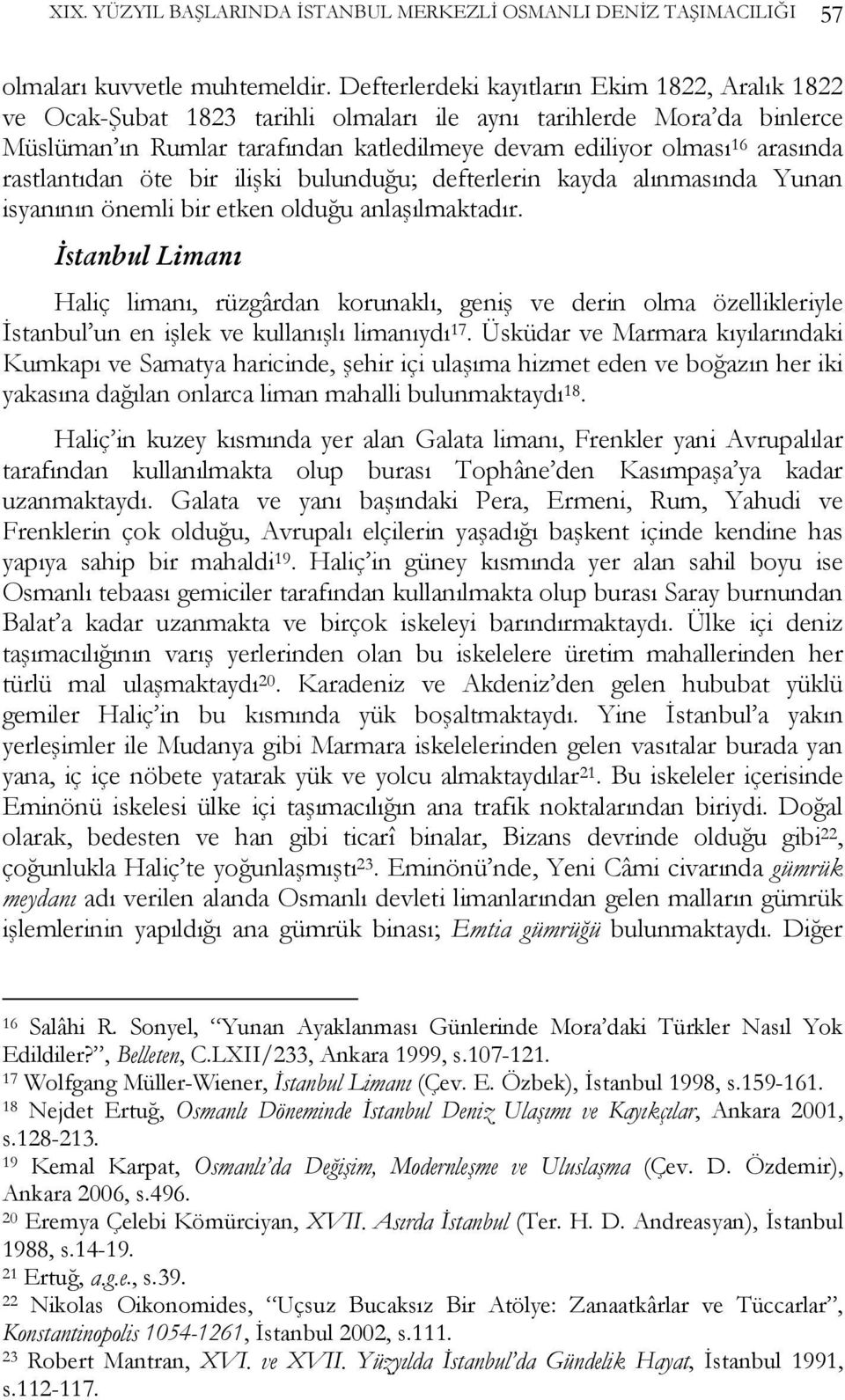 rastlantıdan öte bir ilişki bulunduğu; defterlerin kayda alınmasında Yunan isyanının önemli bir etken olduğu anlaşılmaktadır.