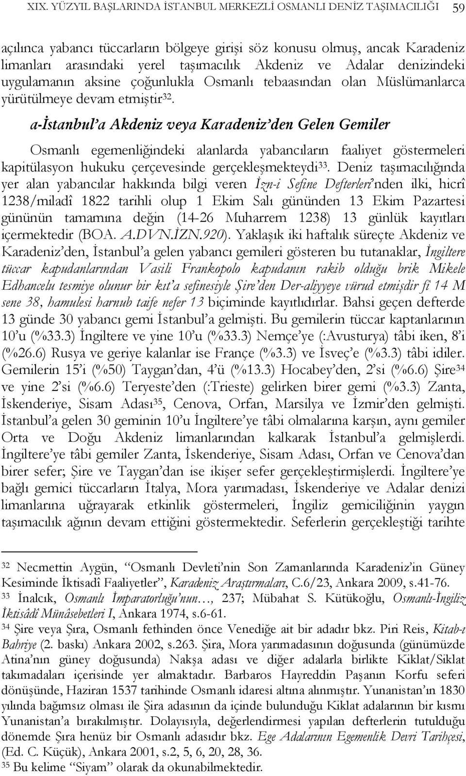 a-istanbul a Akdeniz veya Karadeniz den Gelen Gemiler Osmanlı egemenliğindeki alanlarda yabancıların faaliyet göstermeleri kapitülasyon hukuku çerçevesinde gerçekleşmekteydi 33.