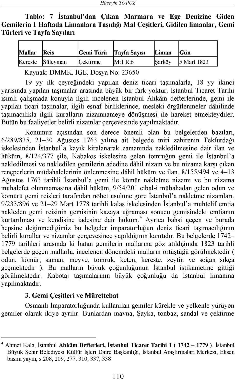 Dosya No: 23650 19 yy ilk çeyreğindeki yapılan deniz ticari taşımalarla, 18 yy ikinci yarısında yapılan taşımalar arasında büyük bir fark yoktur.