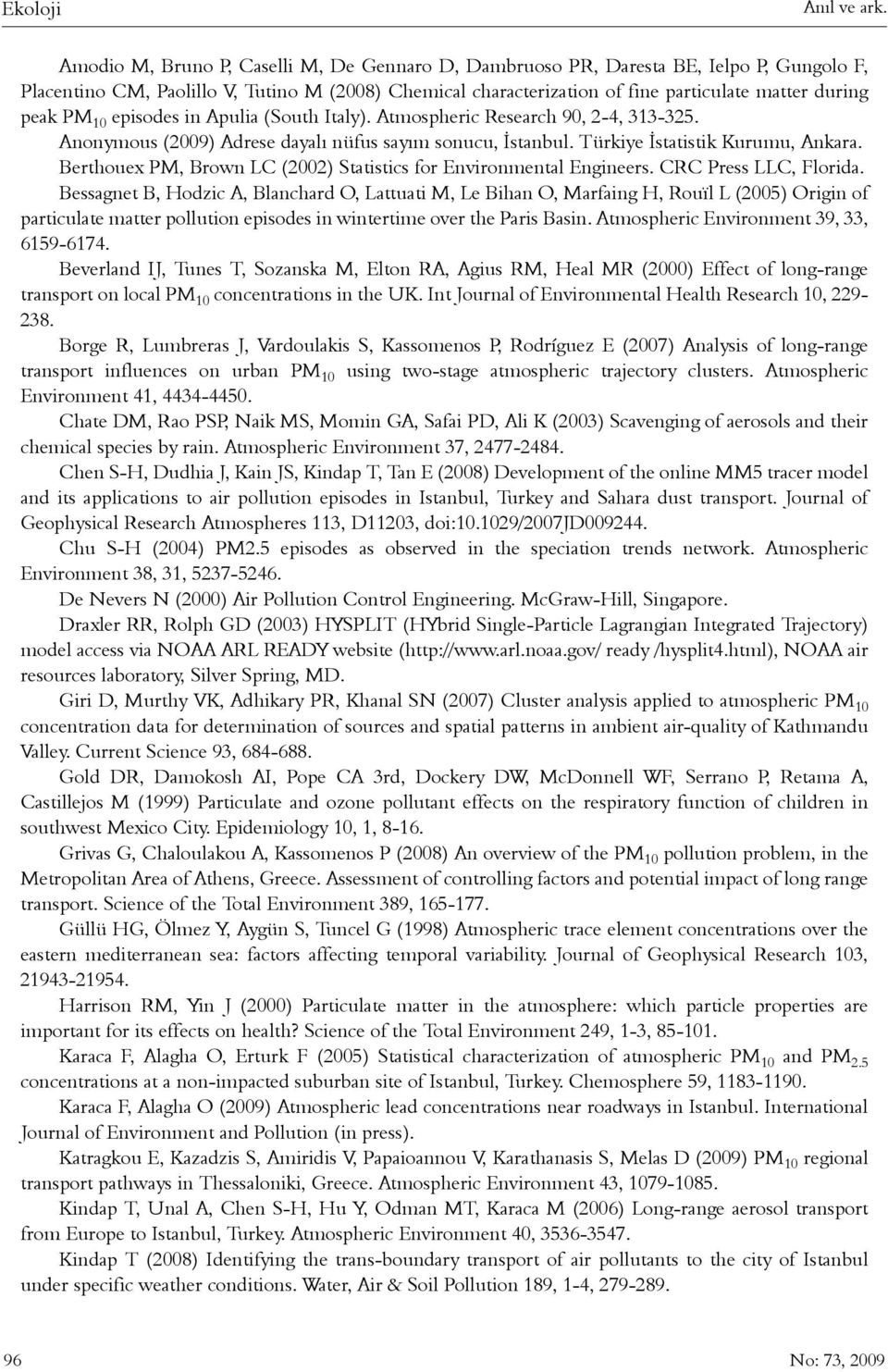 PM 10 episodes in Apulia (South Italy). Atmospheric Research 90, 2-4, 313-325. Anonymous (2009) Adrese dayalý nüfus sayým sonucu, Ýstanbul. Türkiye Ýstatistik Kurumu, Ankara.