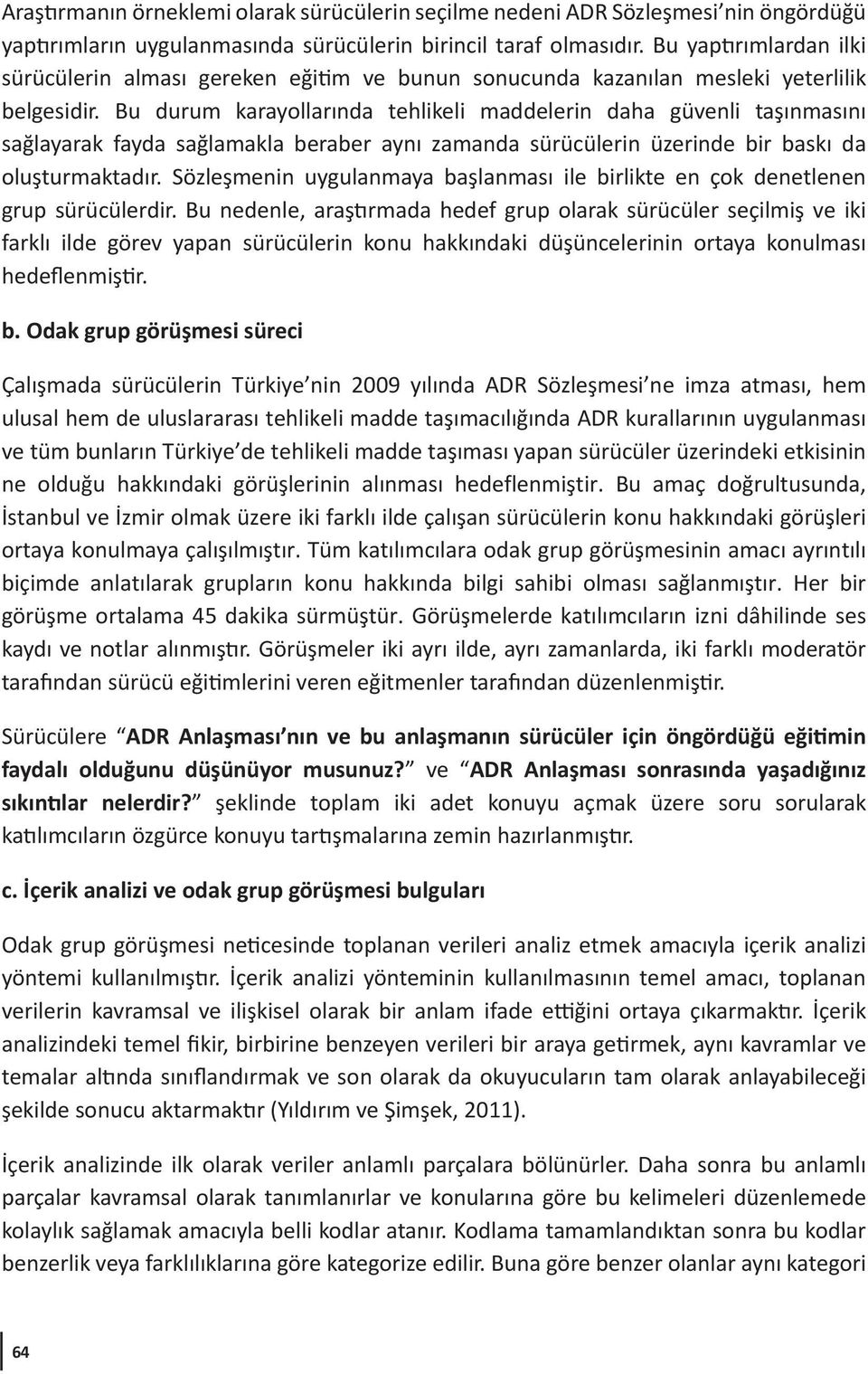 Bu durum karayollarında tehlikeli maddelerin daha güvenli taşınmasını sağlayarak fayda sağlamakla beraber aynı zamanda sürücülerin üzerinde bir baskı da oluşturmaktadır.