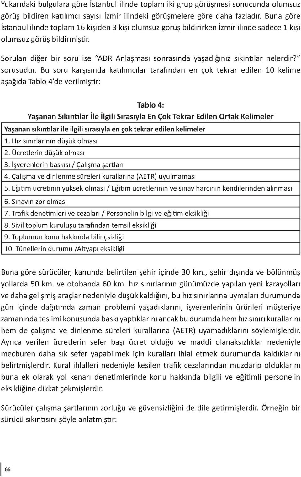 Sorulan diğer bir soru ise ADR Anlaşması sonrasında yaşadığınız sıkıntılar nelerdir? sorusudur.