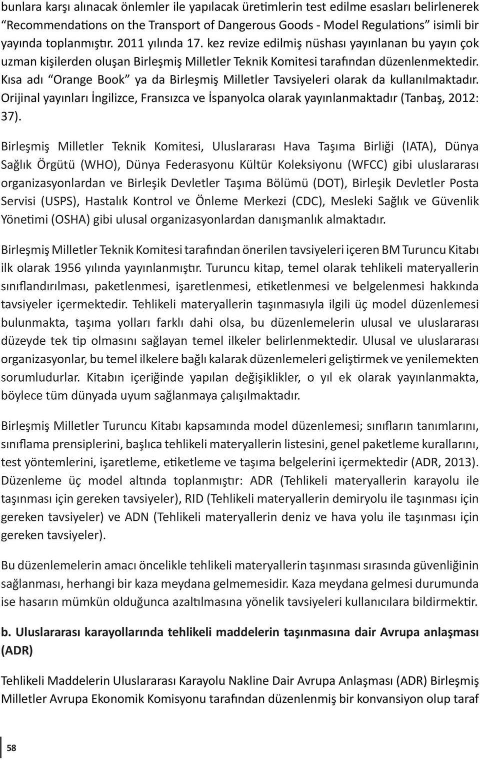 Kısa adı Orange Book ya da Birleşmiş Milletler Tavsiyeleri olarak da kullanılmaktadır. Orijinal yayınları İngilizce, Fransızca ve İspanyolca olarak yayınlanmaktadır (Tanbaş, 2012: 37).