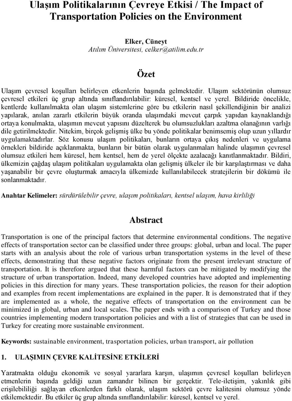 Bildiride öncelikle, kentlerde kullanılmakta olan ulaşım sistemlerine göre bu etkilerin nasıl şekillendiğinin bir analizi yapılarak, anılan zararlı etkilerin büyük oranda ulaşımdaki mevcut çarpık