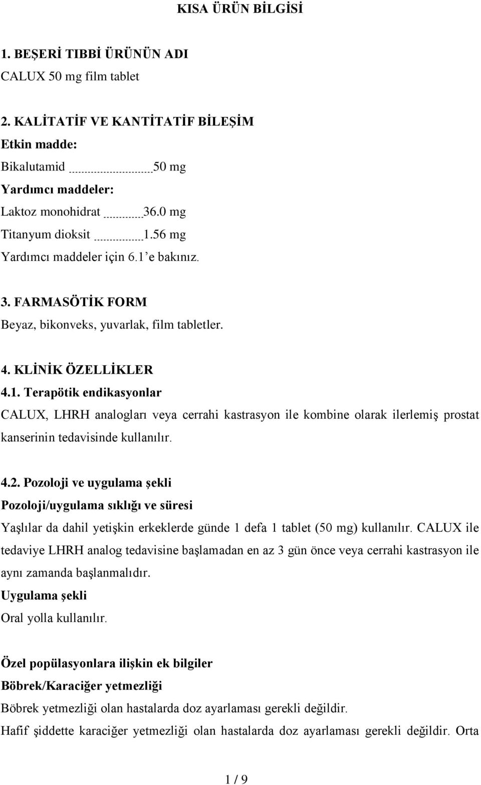 4.2. Pozoloji ve uygulama şekli Pozoloji/uygulama sıklığı ve süresi Yaşlılar da dahil yetişkin erkeklerde günde 1 defa 1 tablet (50 mg) kullanılır.