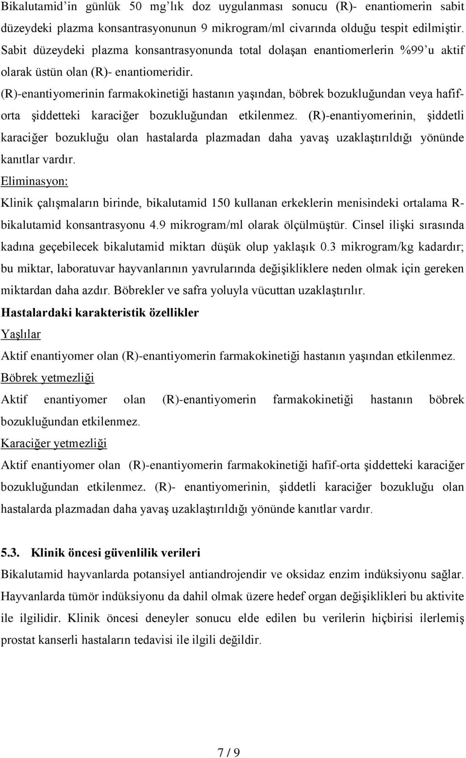 (R)-enantiyomerinin farmakokinetiği hastanın yaşından, böbrek bozukluğundan veya hafiforta şiddetteki karaciğer bozukluğundan etkilenmez.