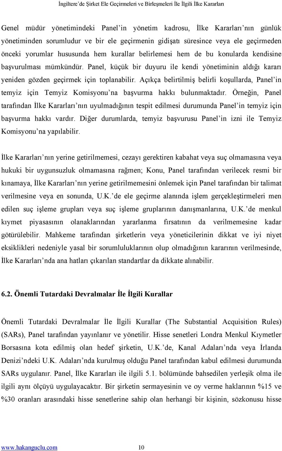 Açıkça belirtilmiş belirli koşullarda, Panel in temyiz için Temyiz Komisyonu na başvurma hakkı bulunmaktadır.