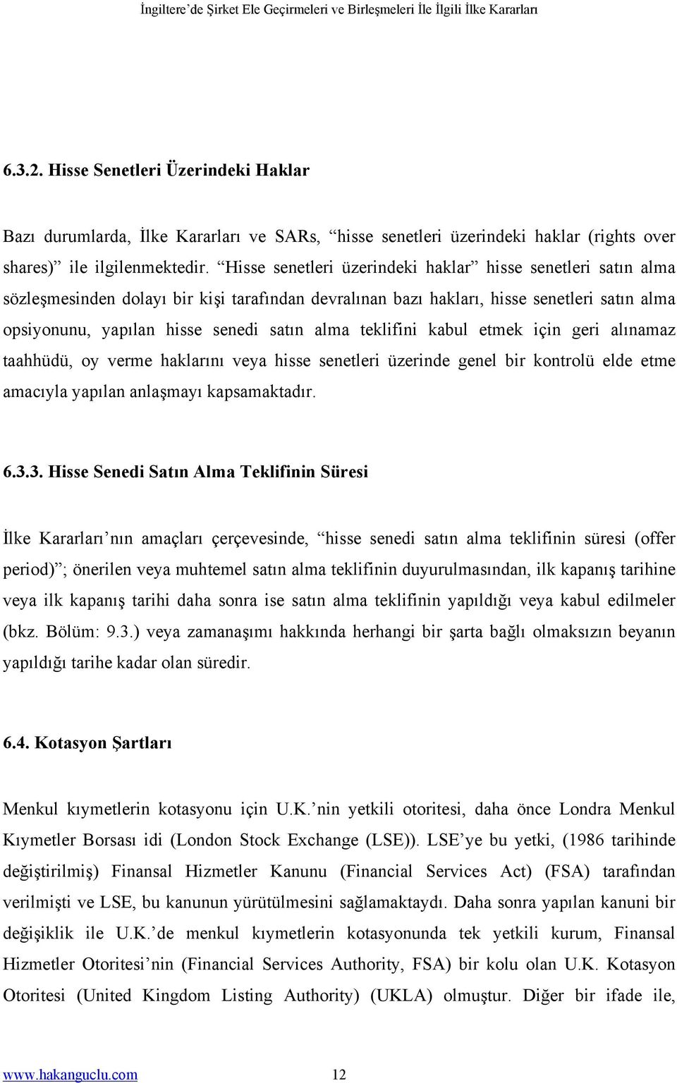 teklifini kabul etmek için geri alınamaz taahhüdü, oy verme haklarını veya hisse senetleri üzerinde genel bir kontrolü elde etme amacıyla yapılan anlaşmayı kapsamaktadır. 6.3.