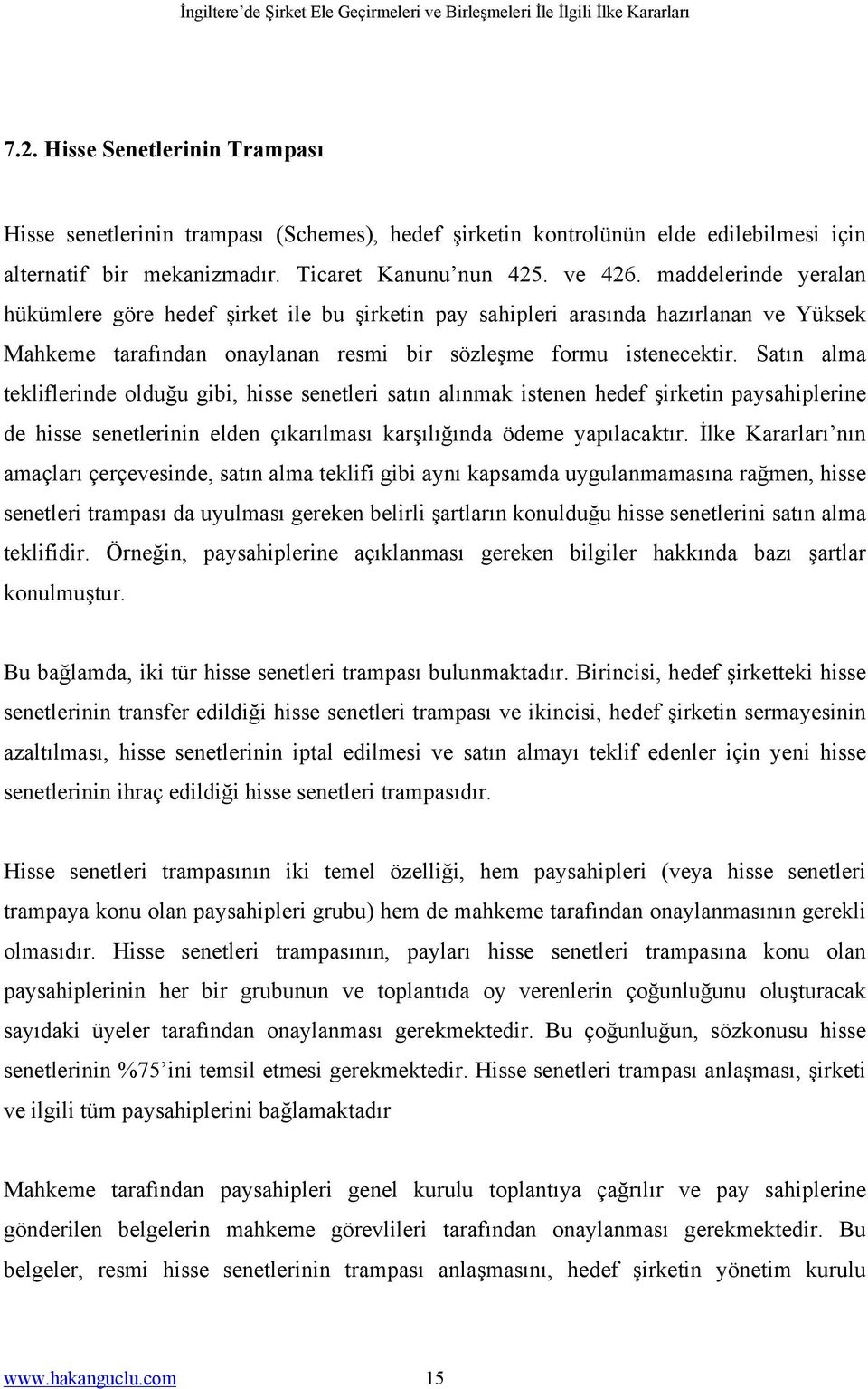 Satın alma tekliflerinde olduğu gibi, hisse senetleri satın alınmak istenen hedef şirketin paysahiplerine de hisse senetlerinin elden çıkarılması karşılığında ödeme yapılacaktır.