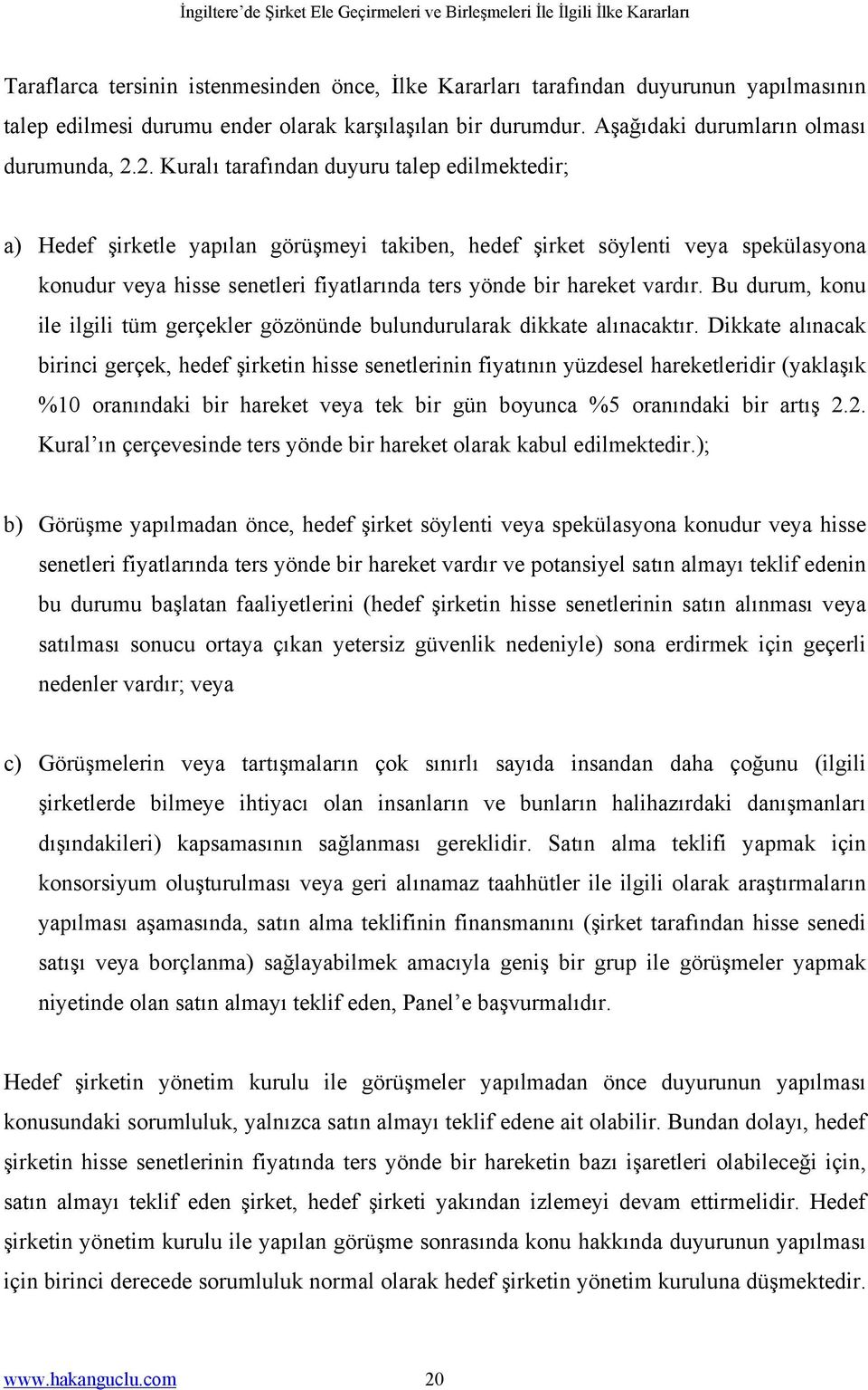 vardır. Bu durum, konu ile ilgili tüm gerçekler gözönünde bulundurularak dikkate alınacaktır.